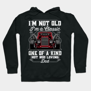 I'm Not Old I'm a Classic Hot Rod Loving Dad Hoodie